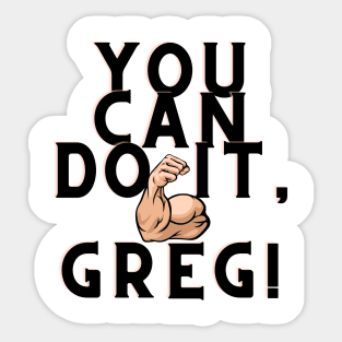 You can do it, Greg Sticker